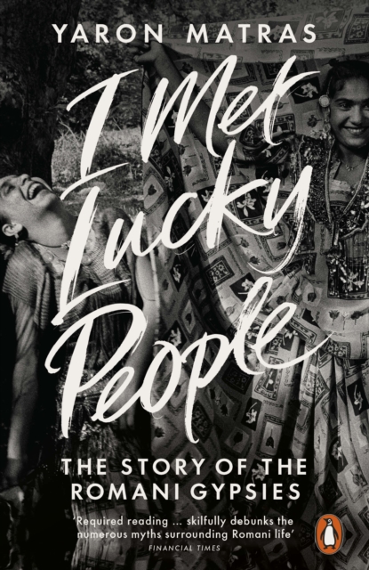 Cover for: I Met Lucky People : The Story of the Romani Gypsies