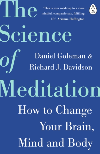 Image for The Science of Meditation : How to Change Your Brain, Mind and Body