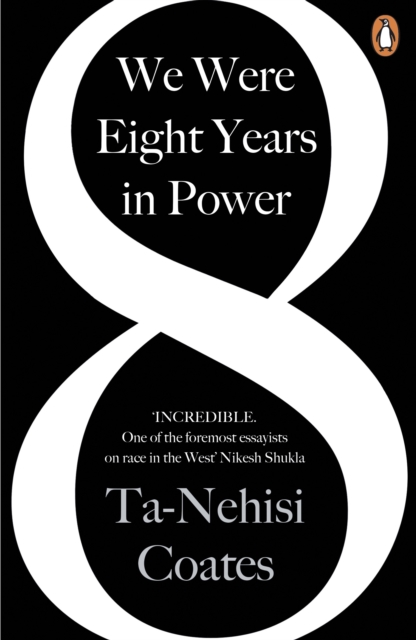 Cover for: We Were Eight Years in Power : 'One of the foremost essayists on race in the West' Nikesh Shukla, author of The Good Immigrant