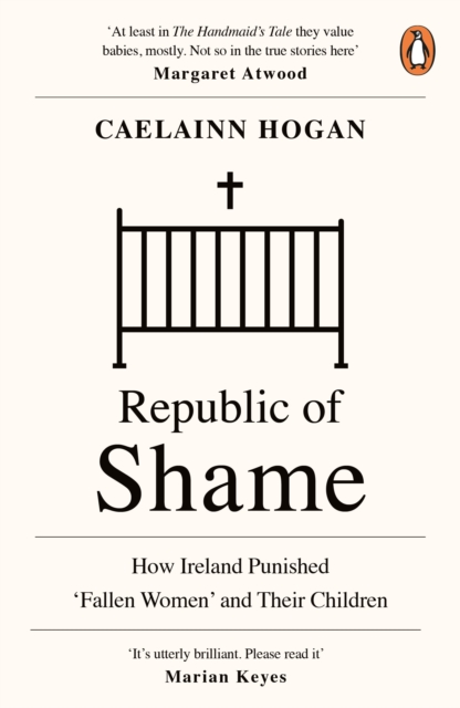 Image for Republic of Shame : How Ireland Punished 'Fallen Women' and Their Children