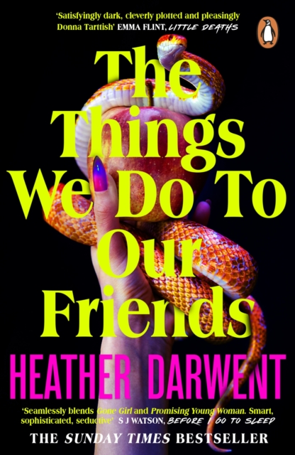Cover for: The Things We Do To Our Friends : A Sunday Times bestselling deliciously dark, intoxicating, compulsive tale of feminist revenge, toxic friendships, and deadly secrets