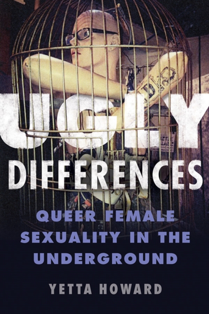 Image for Ugly Differences : Queer Female Sexuality in the Underground