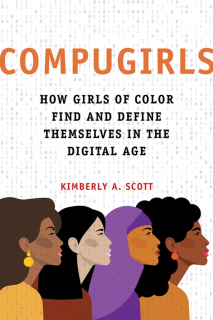 Cover for: COMPUGIRLS : How Girls of Color Find and Define Themselves in the Digital Age