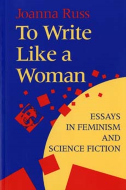Cover for: To Write Like a Woman : Essays in Feminism and Science Fiction