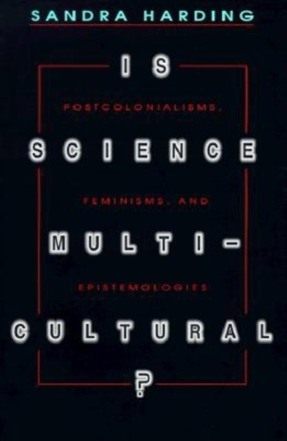 Cover for: Is Science Multicultural? : Postcolonialisms, Feminisms, and Epistemologies