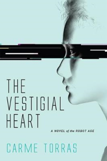 Image for The Vestigial Heart : A Novel of the Robot Age