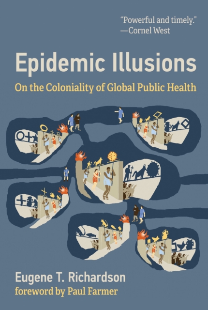 Image for Epidemic Illusions : On the Coloniality of Global Public Health