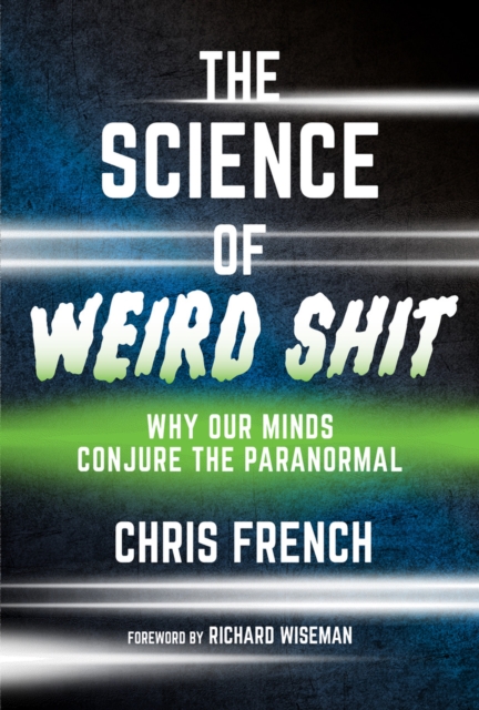 Image for The Science of Weird Shit : Why Our Minds Conjure the Paranormal