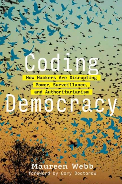 Image for Coding Democracy : How Hackers Are Disrupting Power, Surveillance, and Authoritarianism