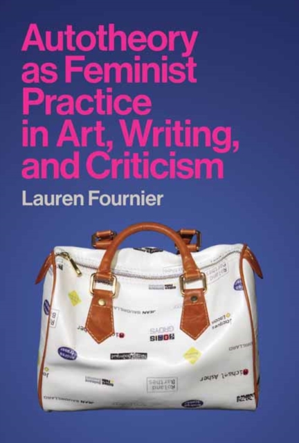 Cover for: Autotheory as Feminist Practice in Art, Writing, and Criticism