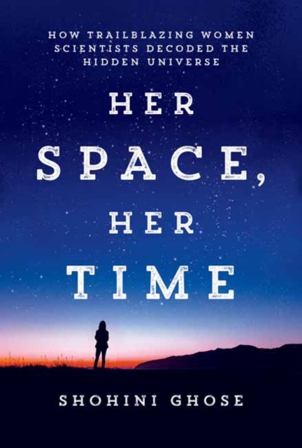 Image for Her Space, Her Time : How Trailblazing Women Scientists Decoded the Hidden Universe
