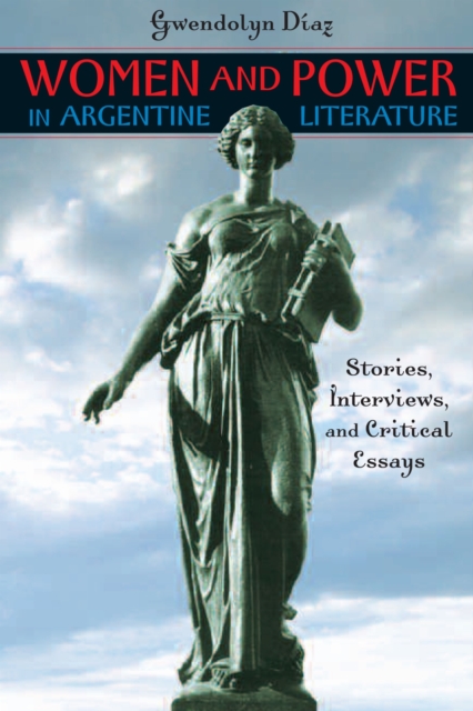 Image for Women and Power in Argentine Literature : Stories, Interviews, and Critical Essays