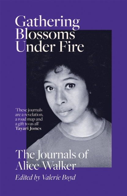 Image for Gathering Blossoms Under Fire : The Journals of Alice Walker