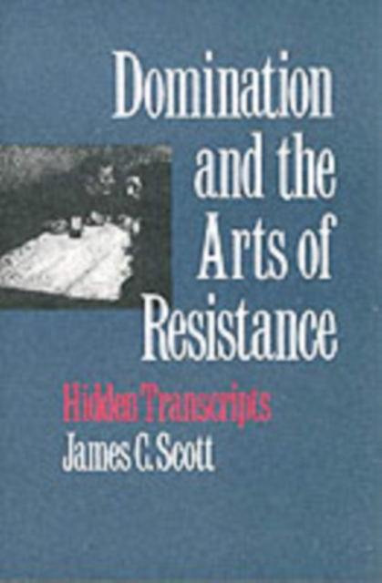 Cover for: Domination and the Arts of Resistance : Hidden Transcripts