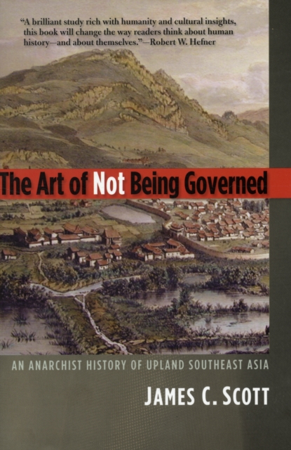 Image for The Art of Not Being Governed : An Anarchist History of Upland Southeast Asia