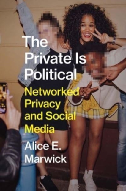 Cover for: The Private Is Political : Networked Privacy and Social Media