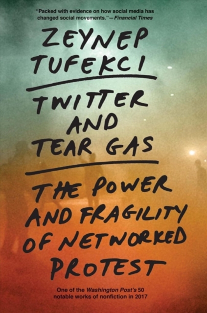 Cover for: Twitter and Tear Gas : The Power and Fragility of Networked Protest
