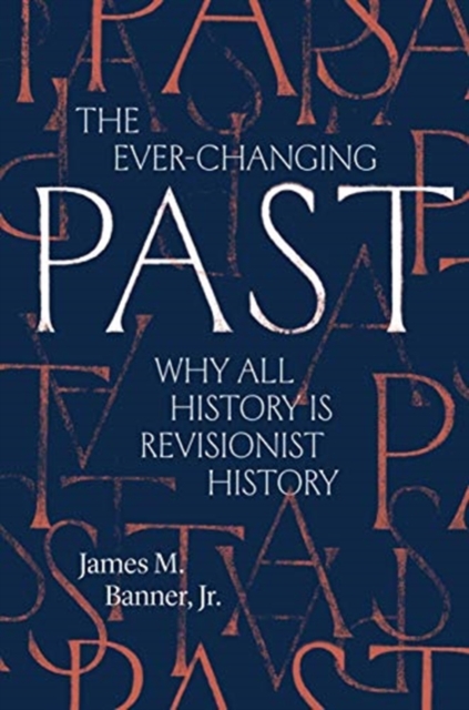 Image for The Ever-Changing Past : Why All History Is Revisionist History