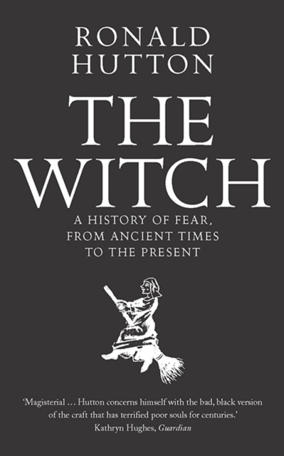 Image for The Witch : A History of Fear, from Ancient Times to the Present