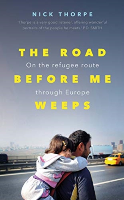 Image for The Road Before Me Weeps : On the Refugee Route Through Europe