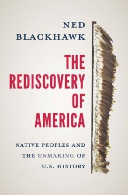 Image for The Rediscovery of America : Native Peoples and the Unmaking of U.S. History