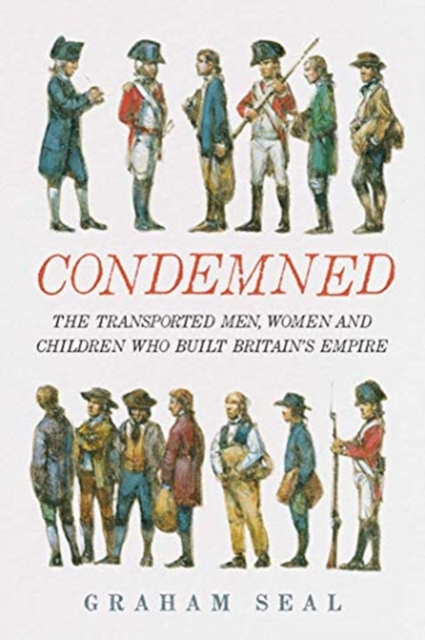 Cover for: Condemned : The Transported Men, Women and Children Who Built Britain's Empire