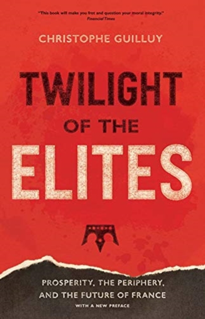 Cover for: Twilight of the Elites : Prosperity, the Periphery, and the Future of France