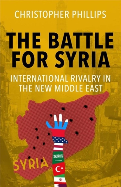 Image for The Battle for Syria : International Rivalry in the New Middle East