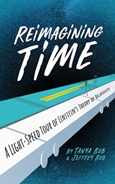 Image for Reimagining Time : A Light-Speed Tour of Einstein's Theory of Relativity