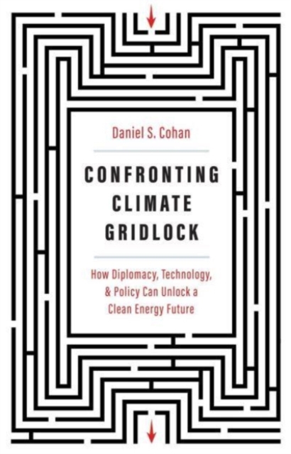 Cover for: Confronting Climate Gridlock : How Diplomacy, Technology, and Policy Can Unlock a Clean Energy Future