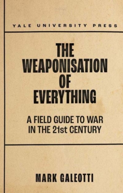 Image for The Weaponisation of Everything : A Field Guide to the New Way of War