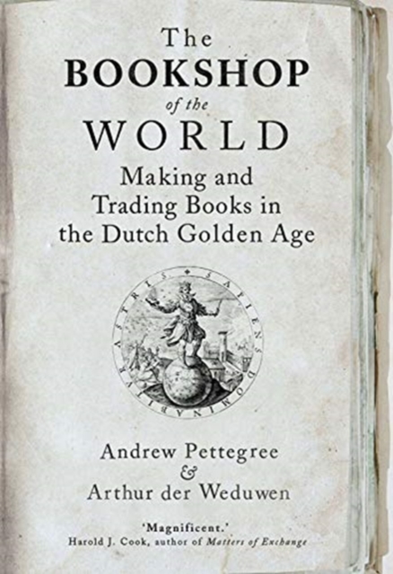 Cover for: The Bookshop of the World : Making and Trading Books in the Dutch Golden Age