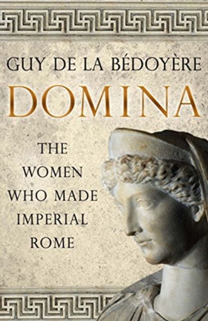 Image for Domina : The Women Who Made Imperial Rome