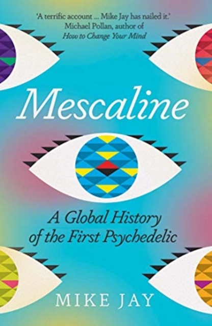 Cover for: Mescaline : A Global History of the First Psychedelic