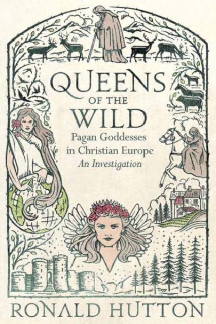 Image for Queens of the Wild : Pagan Goddesses in Christian Europe: An Investigation