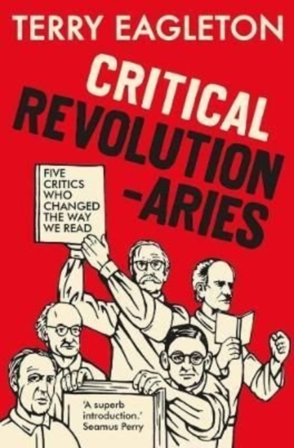 Cover for: Critical Revolutionaries : Five Critics Who Changed the Way We Read