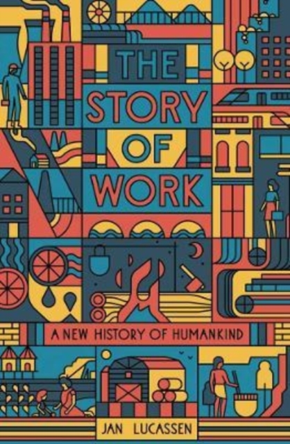 Cover for: The Story of Work : A New History of Humankind