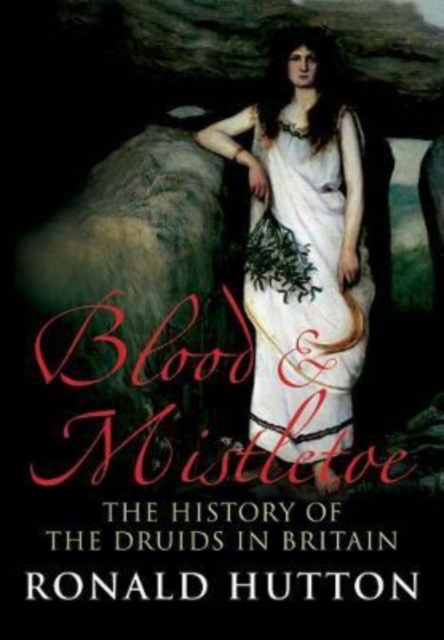 Image for Blood and Mistletoe : The History of the Druids in Britain