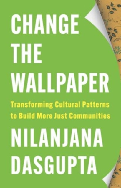 Image for Change the Wallpaper : Transforming Cultural Patterns to Build More Just Communities