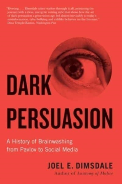 Image for Dark Persuasion : A History of Brainwashing from Pavlov to Social Media