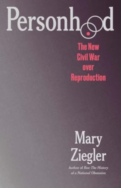 Image for Personhood : The New Civil War over Reproduction