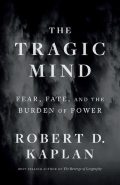 Image for The Tragic Mind : Fear, Fate, and the Burden of Power