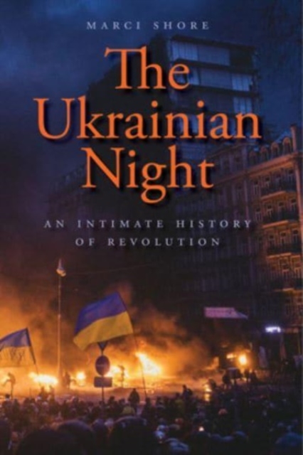 Image for The Ukrainian Night : An Intimate History of Revolution