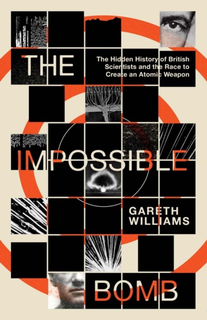 Image for The Impossible Bomb : The Hidden History of British Scientists and the Race to Create an Atomic Weapon