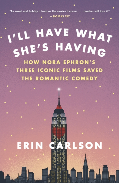 Image for I'll Have What She's Having : How Nora Ephron's Three Iconic Films Saved the Romantic Comedy