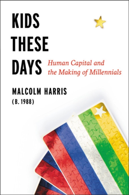 Image for Kids These Days : The Making of Millennials