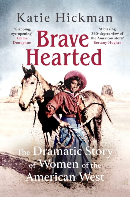 Cover for: Brave Hearted : The Dramatic Story of Women of the American West