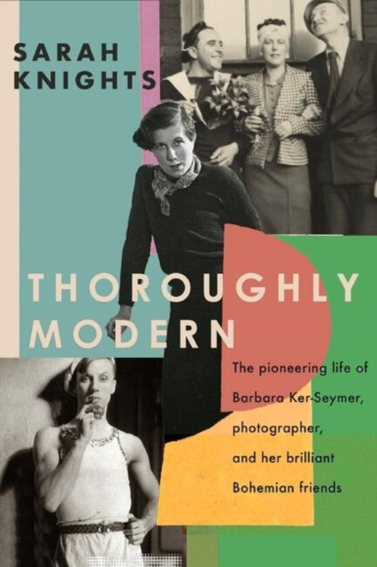 Cover for: Thoroughly Modern : The pioneering life of Barbara Ker-Seymer, photographer, and her brilliant Bohemian friends