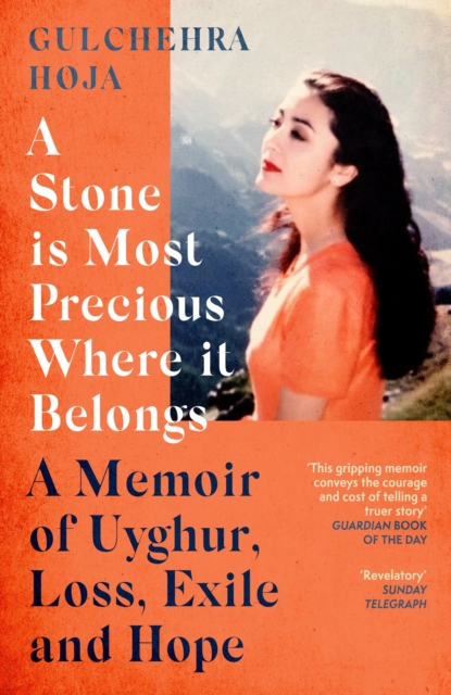 Image for A Stone is Most Precious Where It Belongs : A Memoir of Uyghur Loss, Exile and Hope