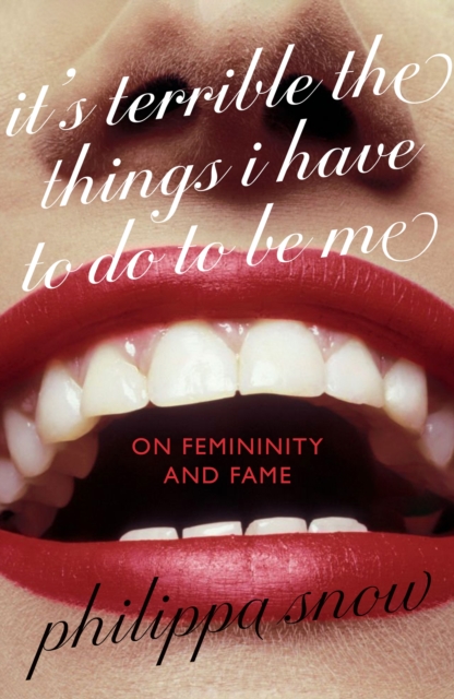 Image for It's Terrible the Things I Have to Do to Be Me : 'A brutal and brilliant study of female celebrity' Megan Nolan, Telegraph